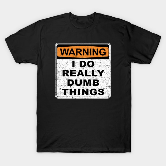 Warning I Do Really Dumb Things (Worn) T-Shirt by Roufxis